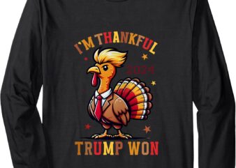 Trump Thanksgiving I’m Thankful Trump Won Long Sleeve T-Shirt