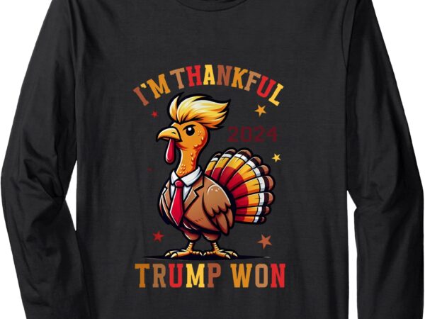 Trump thanksgiving i’m thankful trump won long sleeve t-shirt