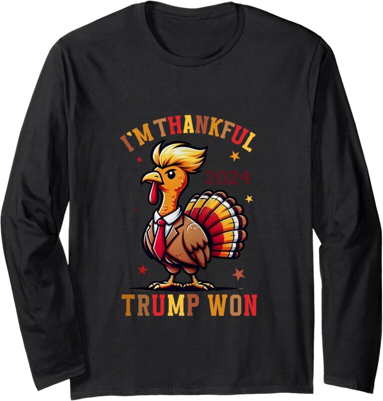 Trump Thanksgiving I’m Thankful Trump Won Long Sleeve T-Shirt