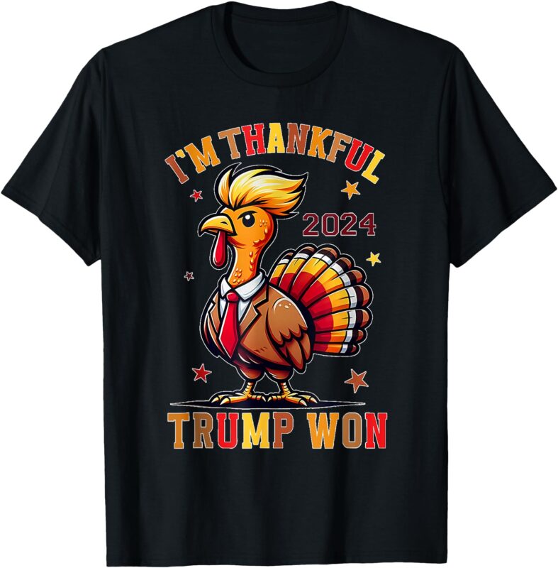 Trump Thanksgiving I’m Thankful Trump Won T-Shirt