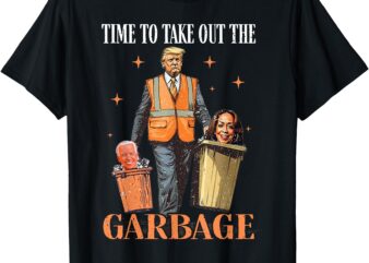 Trump Time To Take Out The Garbage T-Shirt