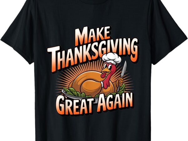 Trump turkey funny 2024 make thanksgiving great again t-shirt