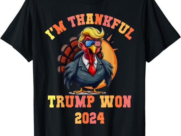 Trump turkey funny meme i’m thankful trump won thanksgiving t-shirt