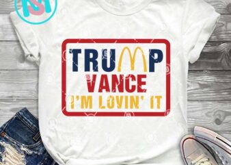 Trump Vance I’m Lovin It SVG, Donald Trump SVG, President SVG EPS DXF PNG