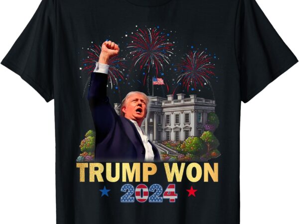 Trump won 2024 president 47th of white house donald trump t-shirt