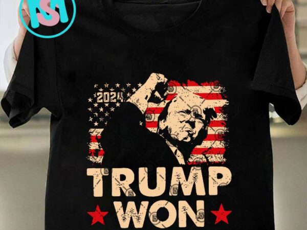 Trump won 2024 svg, donald trump svg, president svg eps dxf png t shirt designs for sale