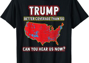 Trump Won Better Coverage Can You Hear T-Shirt