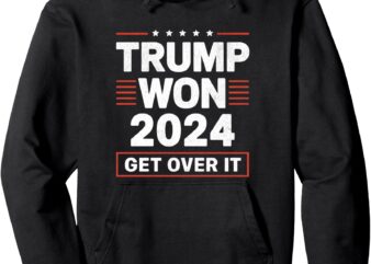 Trump Won Get Over It 2024 Pullover Hoodie