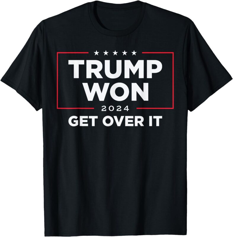 Trump Won Get Over It 2024 T-Shirt