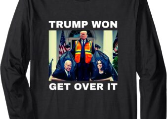 Trump Won Get Over It Tee Maga Won Election 2024 Long Sleeve T-Shirt