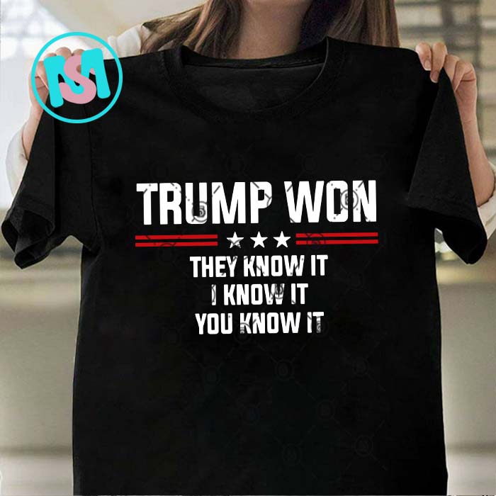 Trump Won They Know It I Know It You Know It SVG, Donald Trump SVG, President SVG EPS DXF PNG