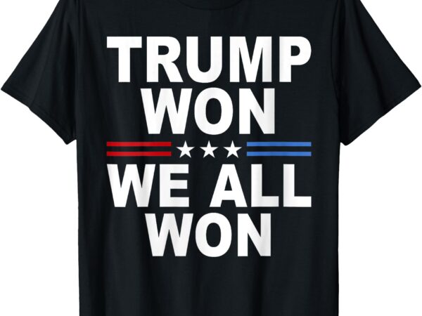 Trump won – we all won 2024 usa flag trump won t-shirt