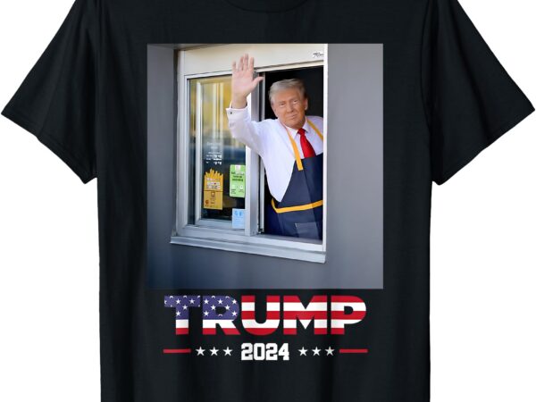 Trump works drive-thru trump serving french fries t-shirt