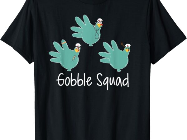 Turkey glove gobble squad nurse happy thanksgiving t-shirt