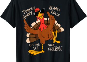 Turkey Gravy Beans And Rolls Casserole Funny Thanksgiving T-Shirt