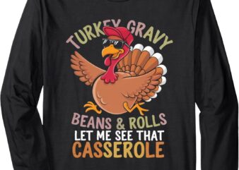 Turkey Gravy Beans And Rolls Casserole Funny Thanksgiving. Long Sleeve T-Shirt