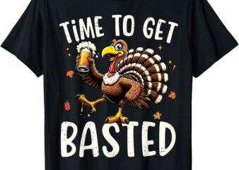 Turkey Time To Get Basted Funny Happy Thanksgiving Men Women T-Shirt