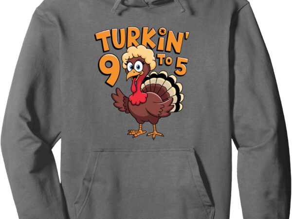 Turkin’ 9 to 5 cute fall western thanksgiving women cowgirl pullover hoodie t shirt designs for sale