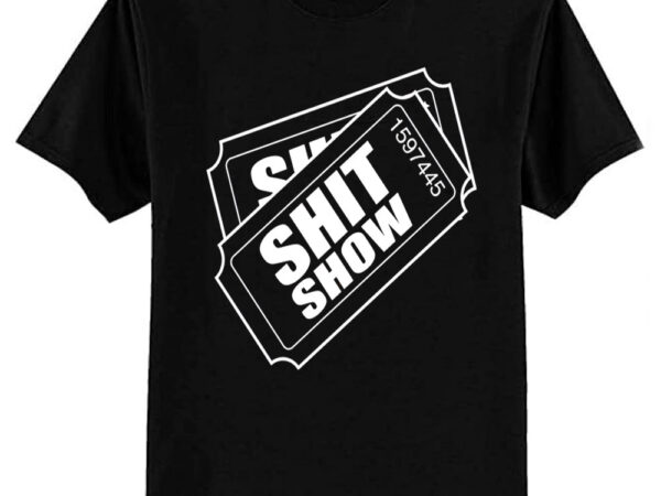 Two tickets shit show t-shirt