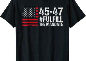 US Flag _ Fulfill The Mandate 45 47 T-Shirt