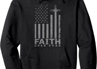 USA Flag Patriotic American Gift Faith Over Fear Prayer Pullover Hoodie t shirt vector graphic