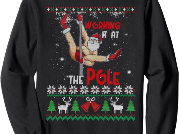 Ugly xmas sweater working it at the pole funny santa xmas sweatshirt