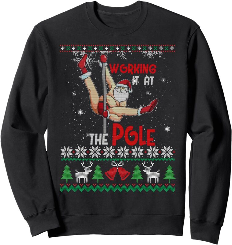 Ugly Xmas Sweater Working It At The Pole Funny Santa Xmas Sweatshirt