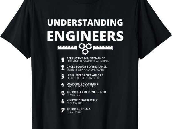 Understanding engineers – funny sarcastic engineering gift t-shirt