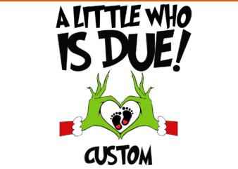 A Little Who Is Due SVG, Big Sister Of The Little Who Is Due Svg, Grinchmas Pregnancy Announcement SVG, A Little Who Is Due Month Svg