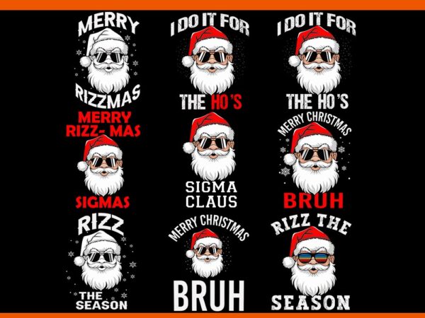 Bundle santa merry rizzmas svg, i do it for the ho’s svg, rizzmas sigmas santa svg, sigma claus santa svg, merry christmas bruh svg, t shirt template