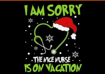 I Am Sorry The Nice Nurse Is On Vacation Svg, Nurse Hat Santa Svg, Nurse Christmas Svg