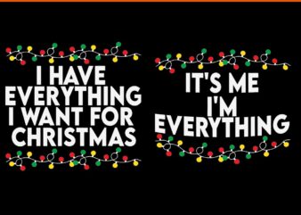 I Have Everything I Want For Christmas SVG, It’s Me I’m Everything Svg