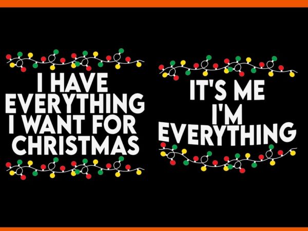 I have everything i want for christmas svg, it’s me i’m everything svg t shirt design for sale