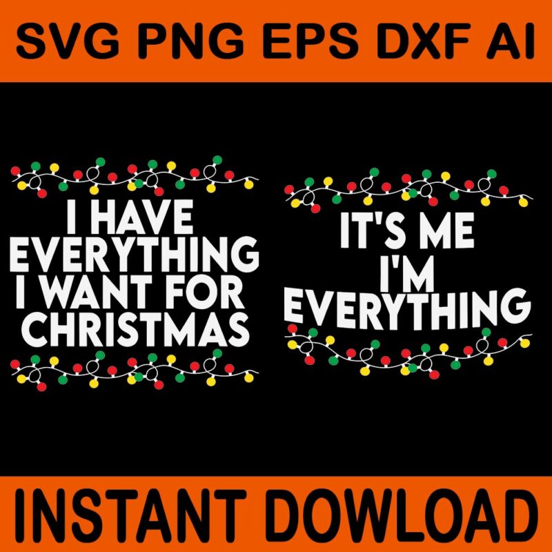 I Have Everything I Want For Christmas SVG, It’s Me I’m Everything Svg