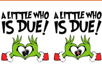 A Little Who Is Due SVG, Big Sister Of The Little Who Is Due Svg, Grinchmas Pregnancy Announcement SVG