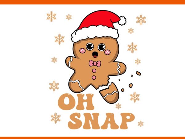 Oh snap gingerbread man cute christmas cookie baking team svg, oh snap gingerbread man svg t shirt design online