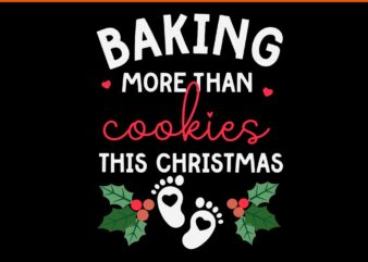 Baking More Than Cookies This Christmas Svg, Christmas Pregnancy Announcement Svg, Baking More Than Cookies Svg