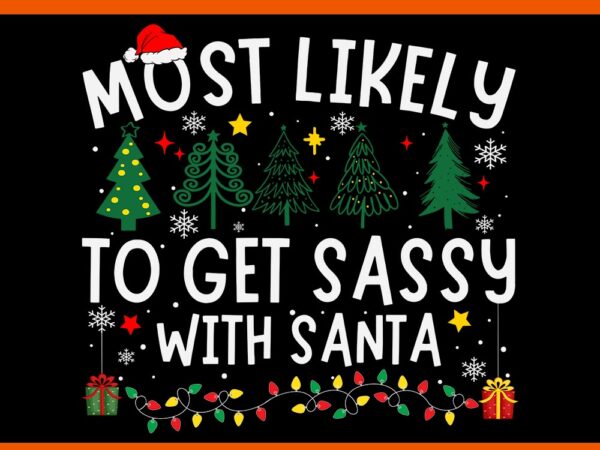 Most likely to get sassy with santa svg, santa tree svg, tree christmas svg t shirt designs for sale