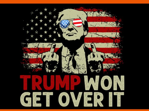 Embrace trumps 2024 victory svg, trump won svg, trump won get over it svg vector clipart