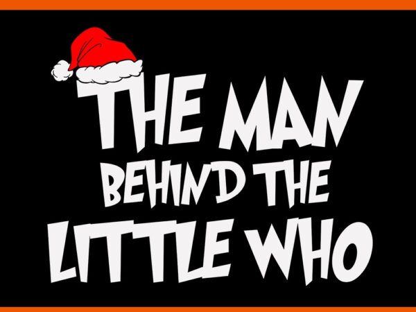 The man behind the little who svg, a little who is due svg, big sister of the little who is due svg, grinchmas pregnancy announcement svg t shirt designs for sale