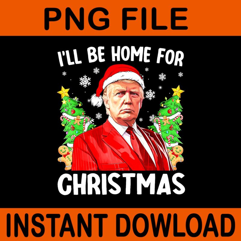 Bundle Trump Christmas PNG, Trump Make Christmas Great Again PNG, Trump Christmas PNG, I Will Be Home For Christmas Trump PNG