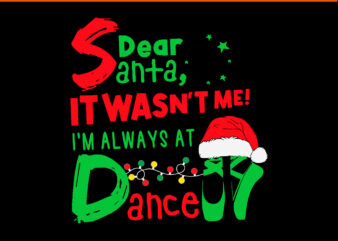 Dear Santa It Wasn’t Me I’m Always At Dance Svg, Dance Christmas Svg, Dance Xmas Svg