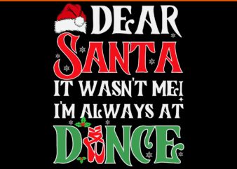 Dear Santa It Wasn’t Me I’m Always At Dance Svg, Dance Christmas Svg, Dance Xmas Svg