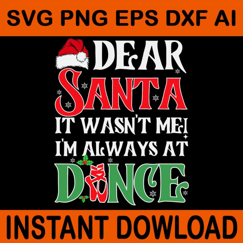 Dear Santa It Wasn’t Me I’m Always At Dance Svg, Dance Christmas Svg, Dance Xmas Svg