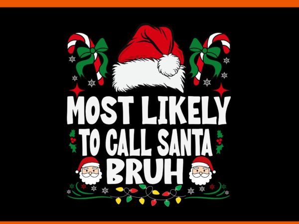 Most likely to call santa bruh svg, santa bruh svg, santa christmas svg t shirt designs for sale