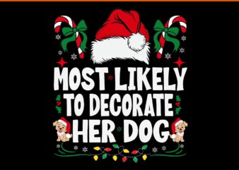 Most Likely To Decorate Her Dog Svg, Dog Christmas Svg, Dog Xmas Svg