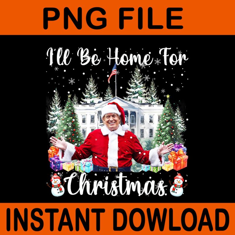 Bundle Trump Christmas PNG, Trump Make Christmas Great Again PNG, Trump Christmas PNG, I Will Be Home For Christmas Trump PNG