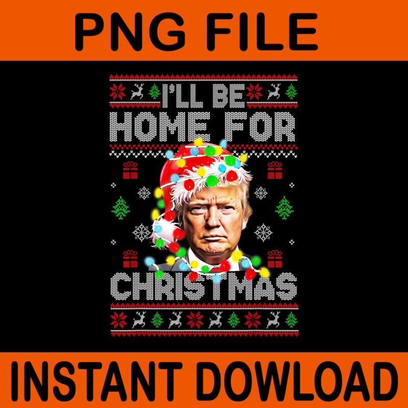 Bundle Trump Christmas PNG, Trump Make Christmas Great Again PNG, Trump Christmas PNG, I Will Be Home For Christmas Trump PNG