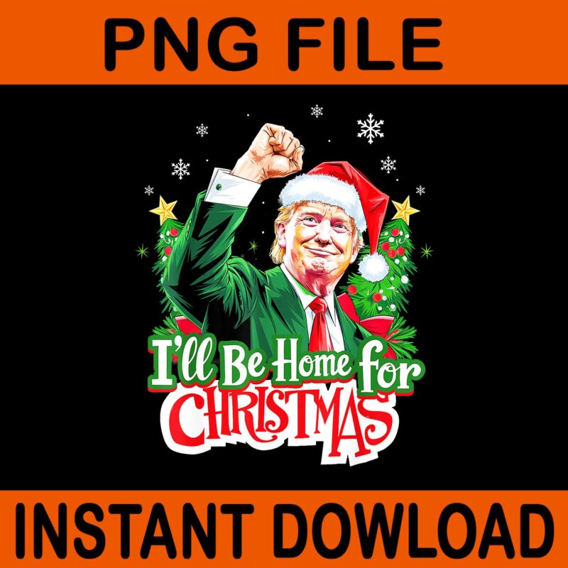 Bundle Trump Christmas PNG, Trump Make Christmas Great Again PNG, Trump Christmas PNG, I Will Be Home For Christmas Trump PNG