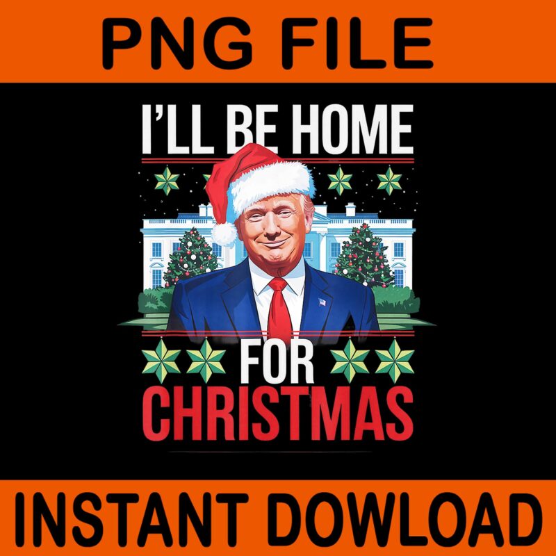 Bundle Trump Christmas PNG, Trump Make Christmas Great Again PNG, Trump Christmas PNG, I Will Be Home For Christmas Trump PNG